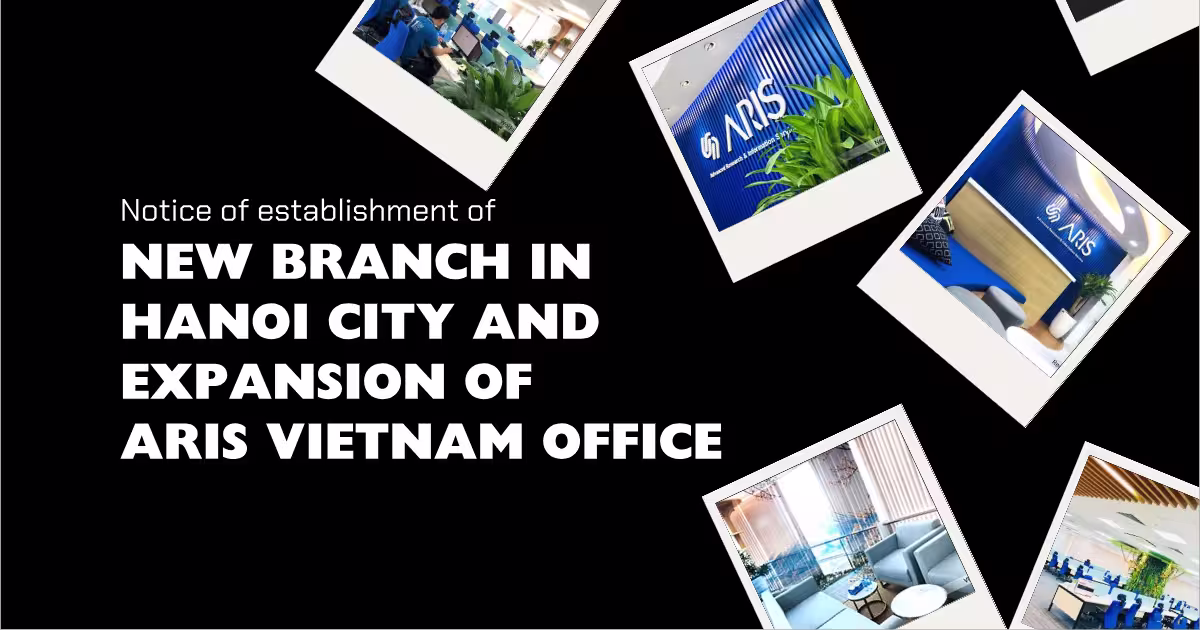 Notice of establishment of new branch in Hanoi City and expansion of ARIS Vietnam office